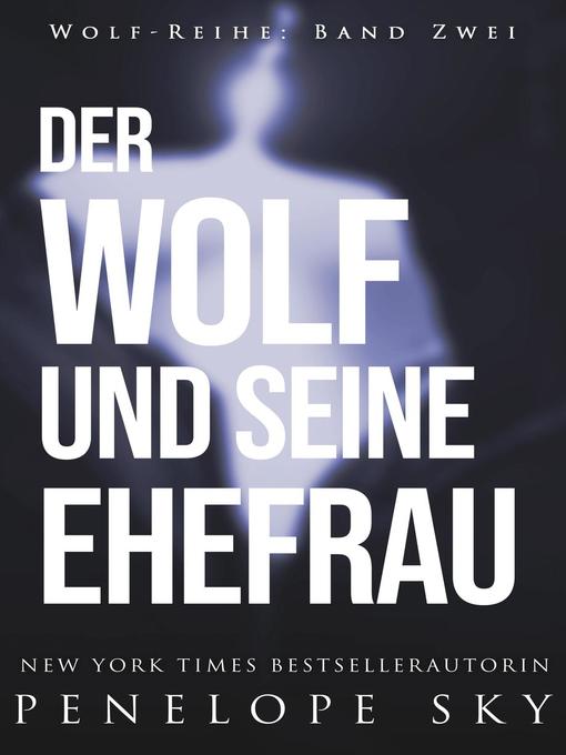 Title details for Der Wolf und seine Ehefrau by Penelope Sky - Available